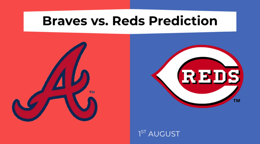 Braves vs. Reds Prediction, Odds, Line, Start Time – August 1