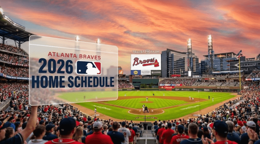 Atlanta Braves 2026 Home Games Schedule: Game-by-Game Guide